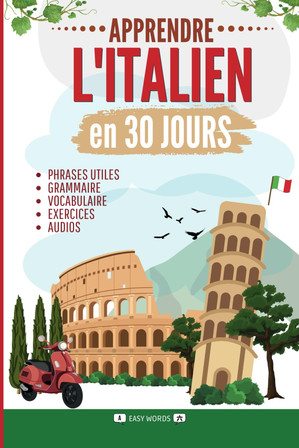 Apprendre l'italien en 30 jours: Méthode rapide et facile pour les débutants. Les bases pour la vie quotidienne et les voyages. (Grammaire, vocabulaire, exercices et audio) (French Edition)