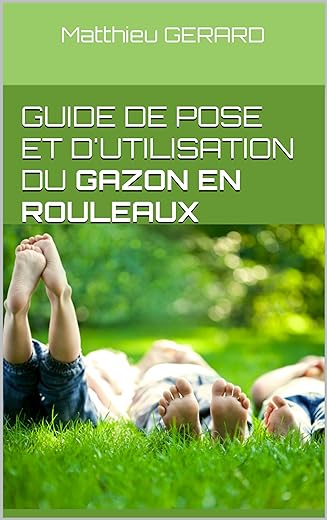 Guide de pose et d'utilisation du gazon en rouleaux (French Edition)