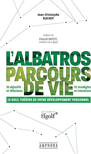 L'Albatros, parcours de vie: Le golf, théâtre de votre développement personnel (French Edition)