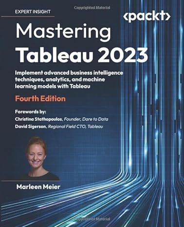 Mastering Tableau 2023: Implement advanced business intelligence techniques, analytics, and machine learning models with Tableau