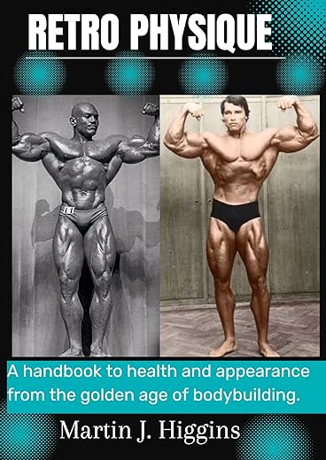 Retro Physique: A handbook to health and appearance from the golden age of bodybuilding