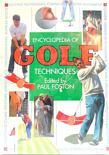 The Encyclopedia of Golf Techniques: The Complete Step-By-Step Guide to Mastering the Game of Golf