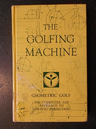 The Golfing Machine: Geometric Golf: The Computer Age Approach to Golfing Perfection. The Star System of G.O.L.F.