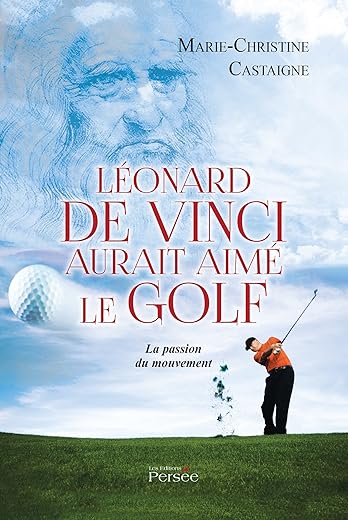 LEONARD DE VINCI AURAIT AIMÉ LE GOLF