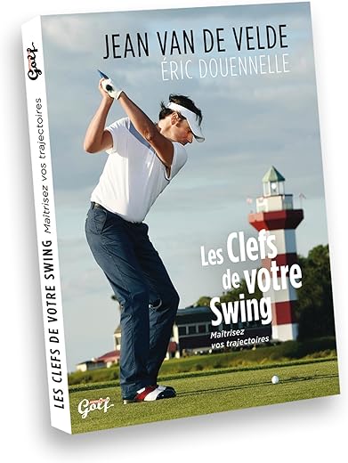 Les cléfs de votre swing: Maîtrisez vos trajectoires