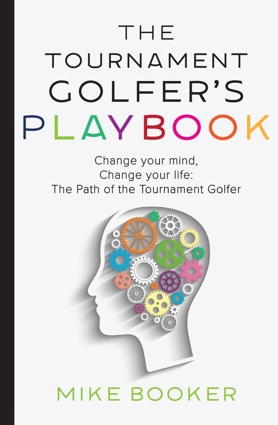 The Tournament Golfer's Playbook: Change your mind, Change your life: The Path of the Tournament Golfer (English Edition)